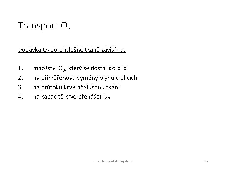 Transport O 2 Dodávka O 2 do příslušné tkáně závisí na: 1. 2. 3.