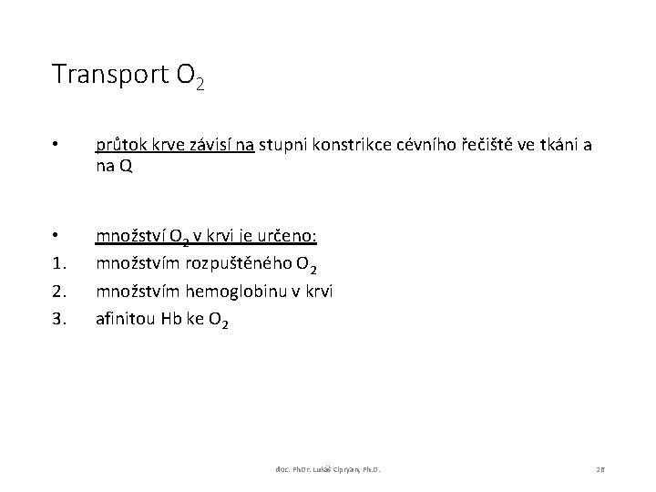 Transport O 2 • průtok krve závisí na stupni konstrikce cévního řečiště ve tkáni