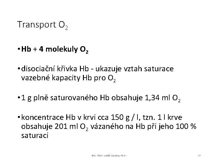 Transport O 2 • Hb + 4 molekuly O 2 • disociační křivka Hb