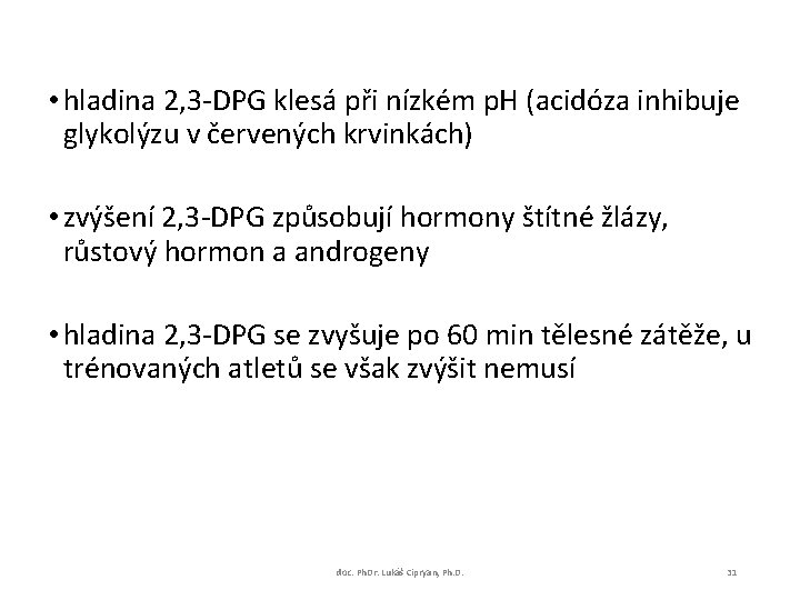  • hladina 2, 3 -DPG klesá při nízkém p. H (acidóza inhibuje glykolýzu