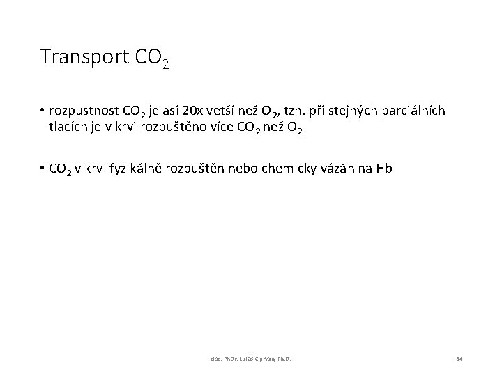 Transport CO 2 • rozpustnost CO 2 je asi 20 x vetší než O