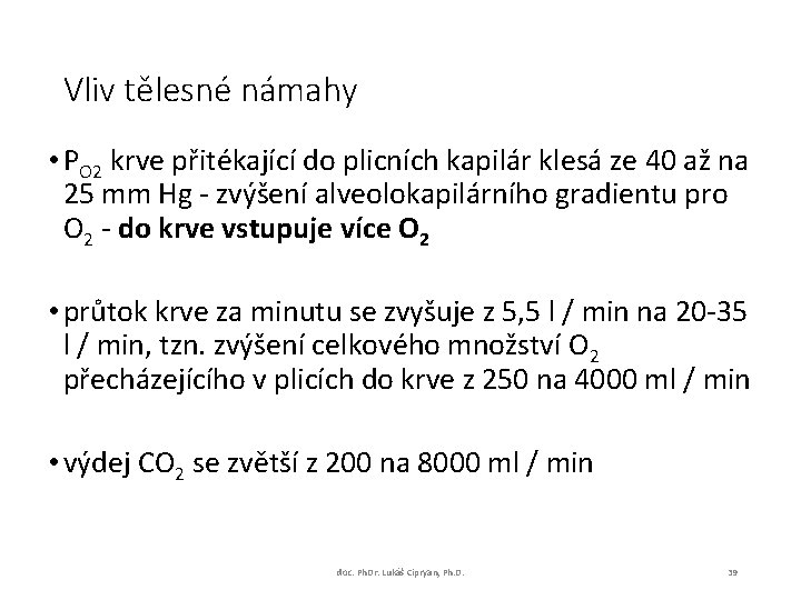 Vliv tělesné námahy • PO 2 krve přitékající do plicních kapilár klesá ze 40