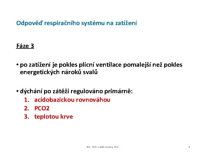 Odpověď respiračního systému na zatížení Fáze 3 • po zatížení je pokles plicní ventilace