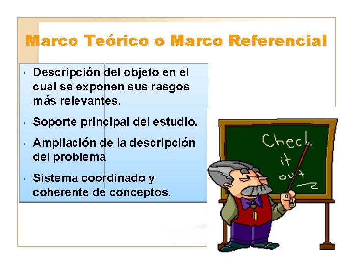 Marco Teórico o Marco Referencial • Descripción del objeto en el cual se exponen