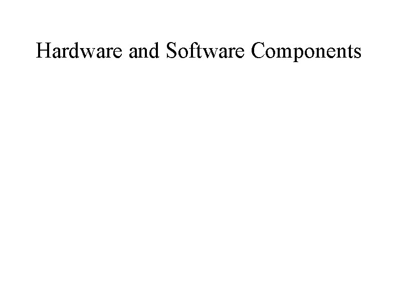 Hardware and Software Components 