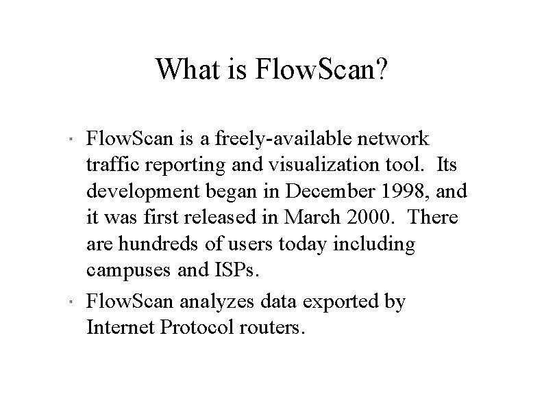 What is Flow. Scan? " " Flow. Scan is a freely-available network traffic reporting