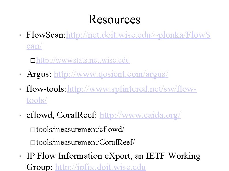 Resources " Flow. Scan: http: //net. doit. wisc. edu/~plonka/Flow. S can/ � http: //wwwstats.