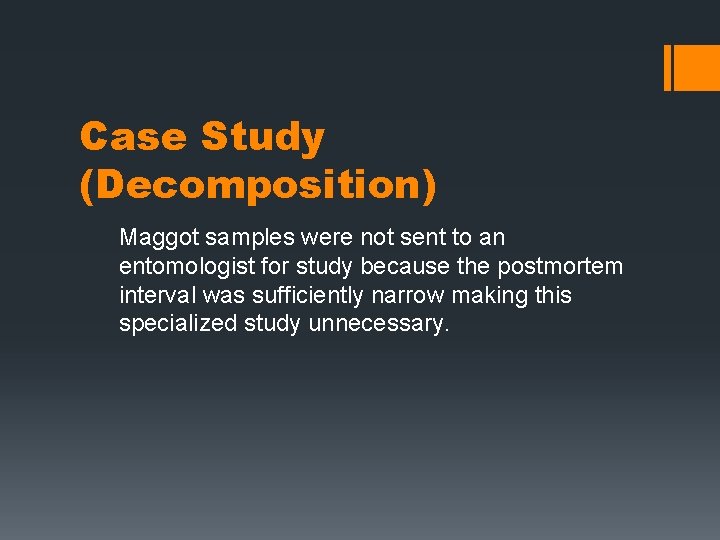 Case Study (Decomposition) Maggot samples were not sent to an entomologist for study because Case Study (Decomposition) Maggot samples were not sent to an entomologist for study because