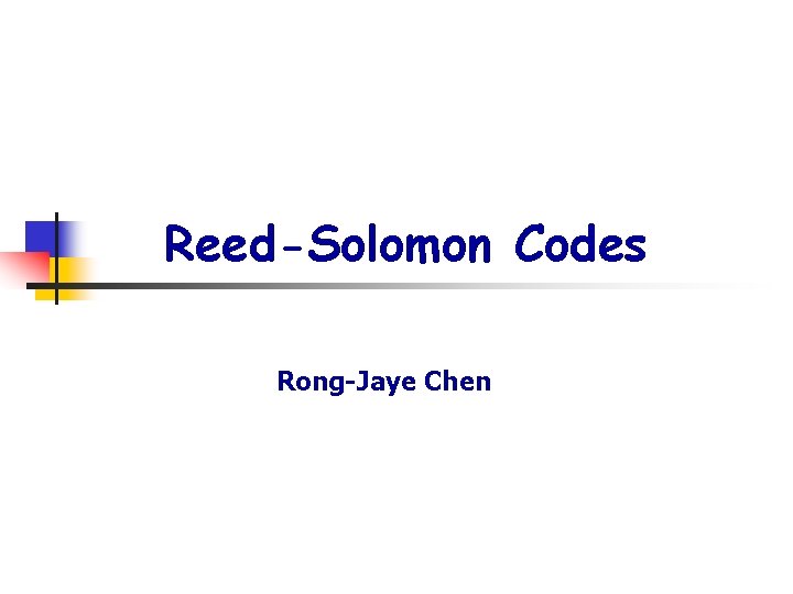 Reed-Solomon Codes Rong-Jaye Chen 