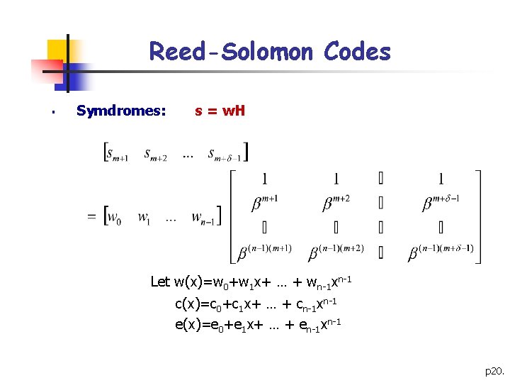 Reed-Solomon Codes § Symdromes: s = w. H Let w(x)=w 0+w 1 x+ …