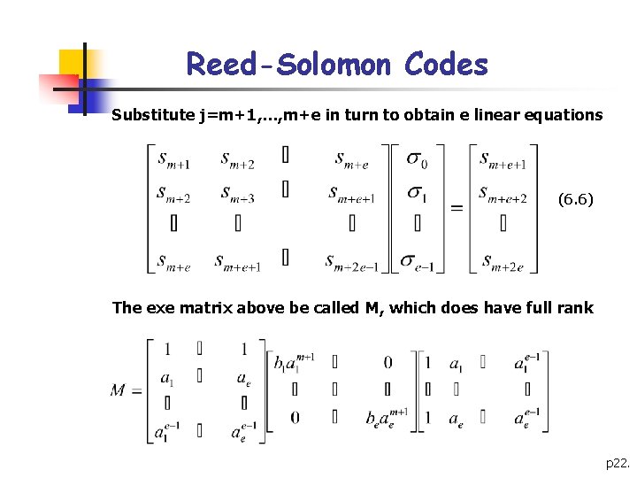 Reed-Solomon Codes Substitute j=m+1, …, m+e in turn to obtain e linear equations (6.