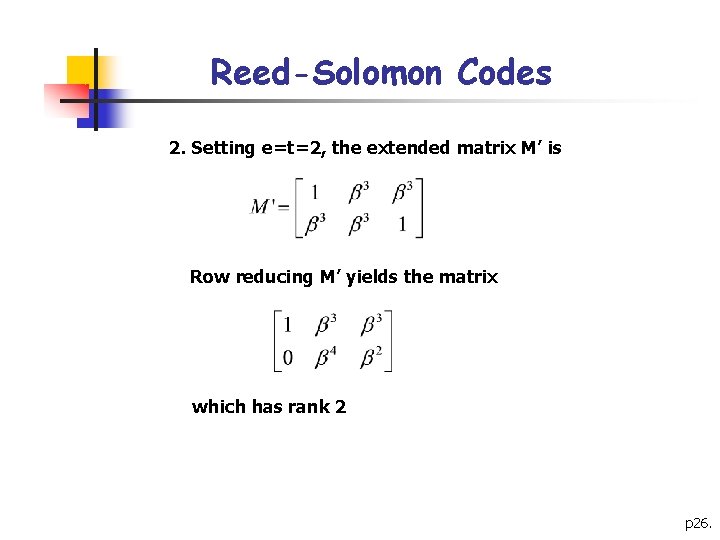 Reed-Solomon Codes 2. Setting e=t=2, the extended matrix M’ is Row reducing M’ yields