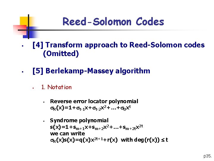 Reed-Solomon Codes § § [4] Transform approach to Reed-Solomon codes (Omitted) [5] Berlekamp-Massey algorithm