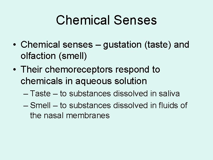 Chemical Senses • Chemical senses – gustation (taste) and olfaction (smell) • Their chemoreceptors