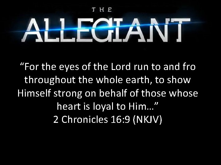 “For the eyes of the Lord run to and fro throughout the whole earth,