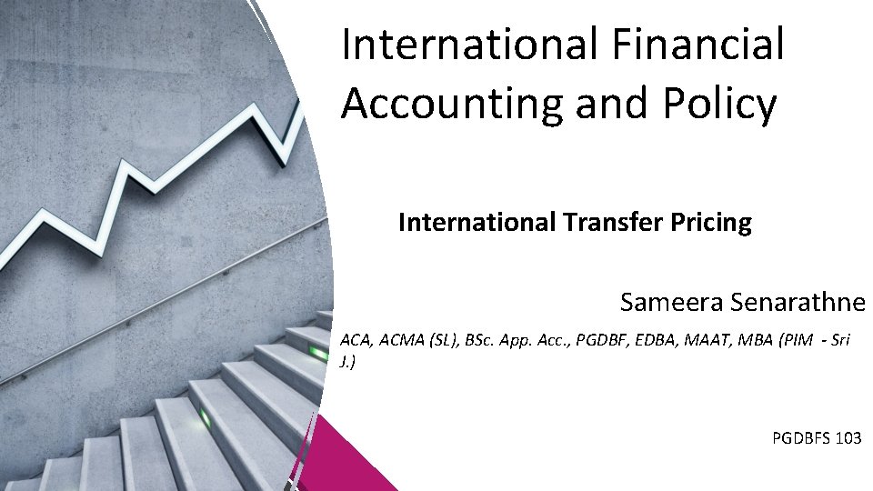 International Financial Accounting and Policy International Transfer Pricing Sameera Senarathne ACA, ACMA (SL), BSc.