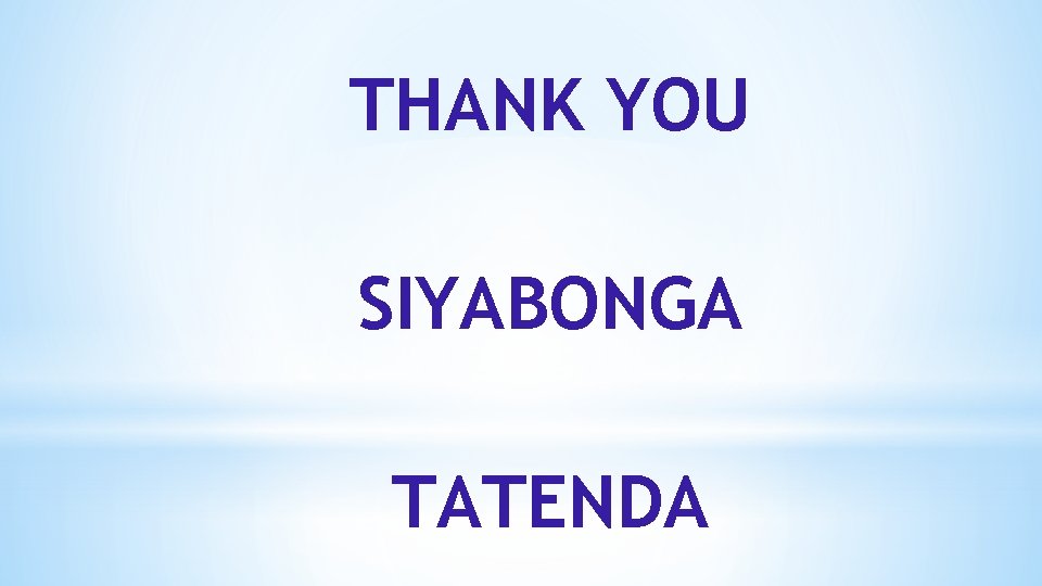 THANK YOU SIYABONGA TATENDA 