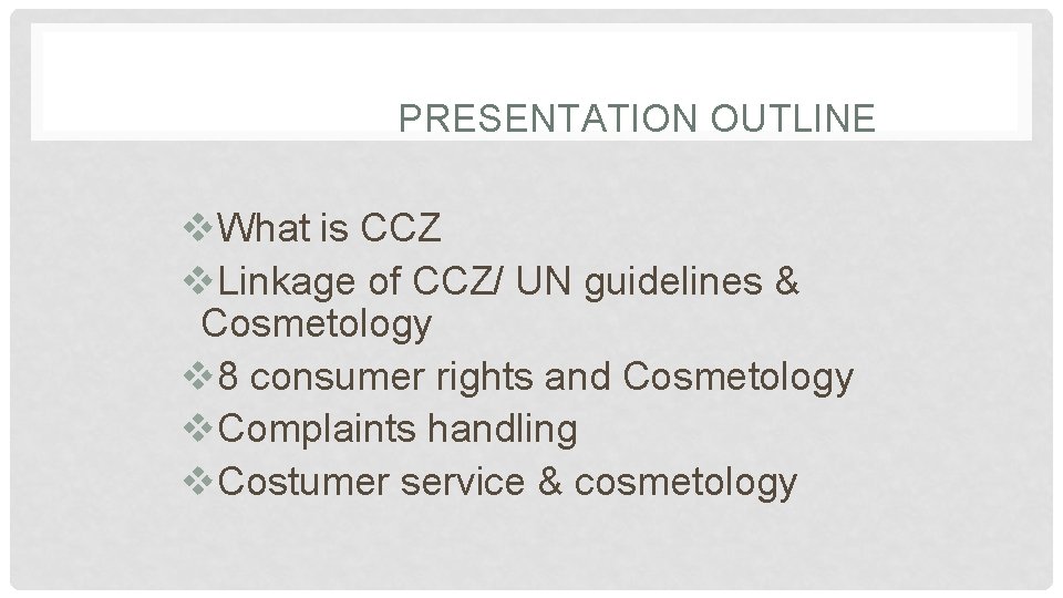 PRESENTATION OUTLINE v. What is CCZ v. Linkage of CCZ/ UN guidelines & Cosmetology