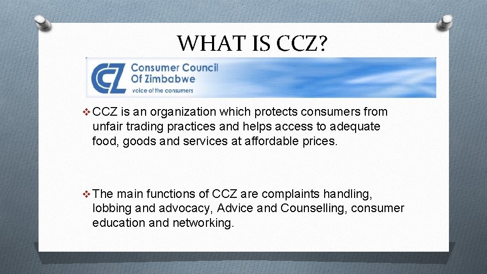 WHAT IS CCZ? v CCZ is an organization which protects consumers from unfair trading
