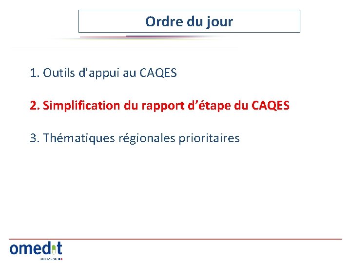 Ordre du jour 1. Outils d'appui au CAQES 2. Simplification du rapport d’étape du