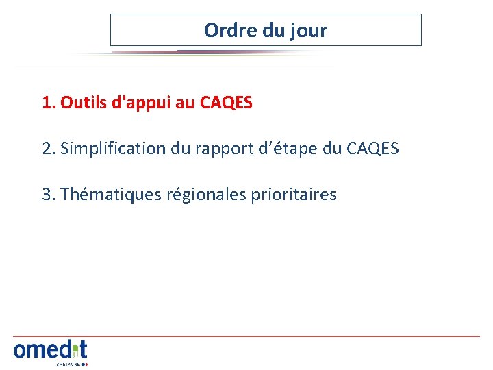 Ordre du jour 1. Outils d'appui au CAQES 2. Simplification du rapport d’étape du