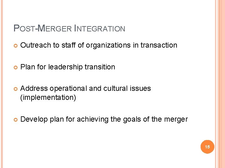 POST-MERGER INTEGRATION Outreach to staff of organizations in transaction Plan for leadership transition Address