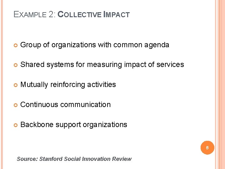 EXAMPLE 2: COLLECTIVE IMPACT Group of organizations with common agenda Shared systems for measuring