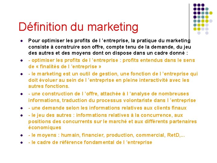 Définition du marketing l l l l Pour optimiser les profits de l ’entreprise,