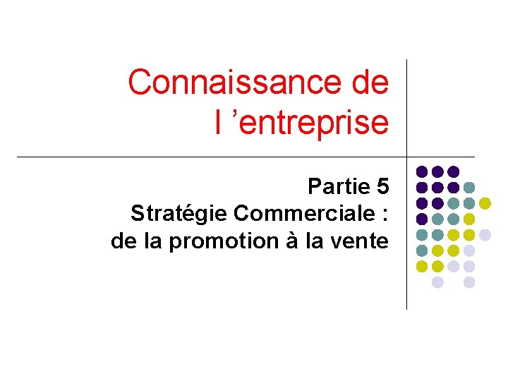 Connaissance de l ’entreprise Partie 5 Stratégie Commerciale : de la promotion à la