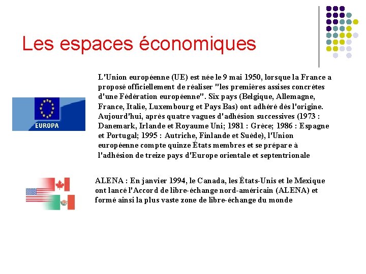 Les espaces économiques L'Union européenne (UE) est née le 9 mai 1950, lorsque la