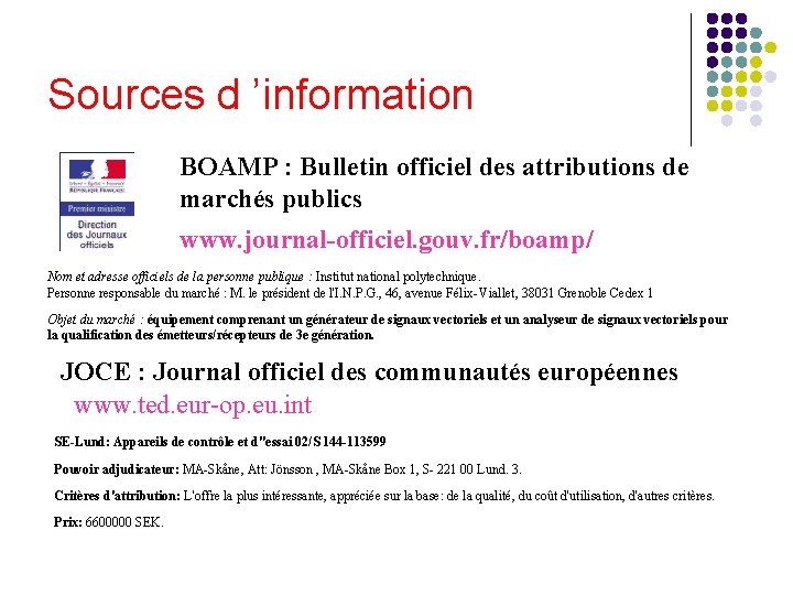 Sources d ’information BOAMP : Bulletin officiel des attributions de marchés publics www. journal-officiel.