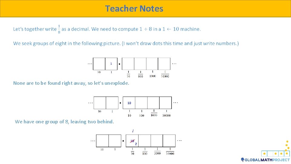 Teacher Notes None are to be found right away, so let’s unexplode. We have