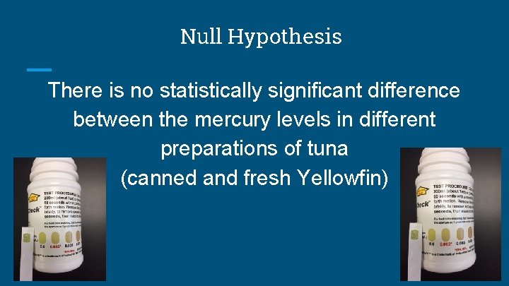 Null Hypothesis There is no statistically significant difference between the mercury levels in different