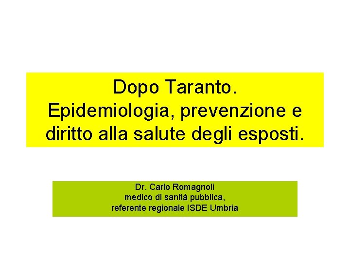 Dopo Taranto. Epidemiologia, prevenzione e diritto alla salute degli esposti. Dr. Carlo Romagnoli medico