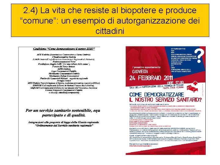 2. 4) La vita che resiste al biopotere e produce “comune”: un esempio di