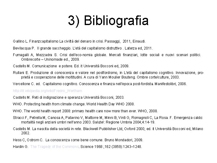 3) Bibliografia Gallino L. Finanzcapitalismo La civiltà del denaro in crisi. Passaggi, 2011, Einaudi.