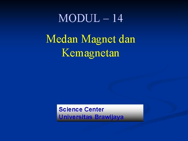 MODUL – 14 Medan Magnet dan Kemagnetan Science Center Universitas Brawijaya 