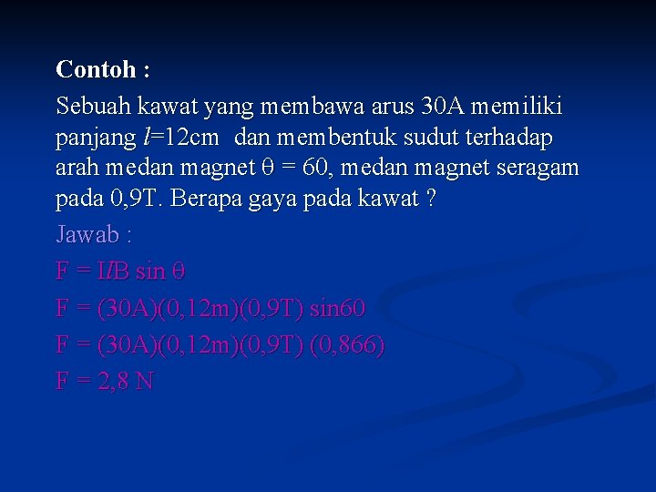 Contoh : Sebuah kawat yang membawa arus 30 A memiliki panjang l=12 cm dan