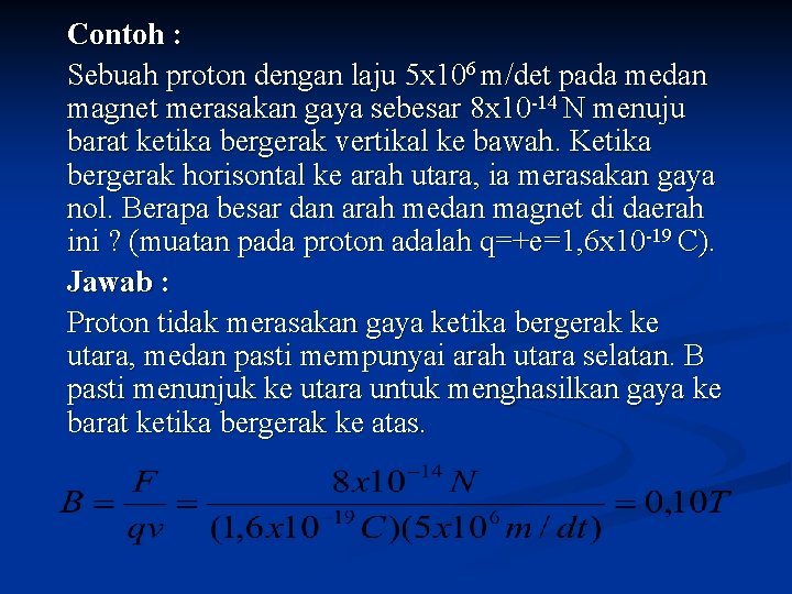 Contoh : Sebuah proton dengan laju 5 x 106 m/det pada medan magnet merasakan