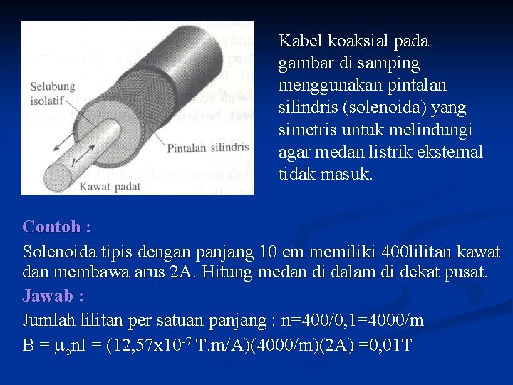 Kabel koaksial pada gambar di samping menggunakan pintalan silindris (solenoida) yang simetris untuk melindungi