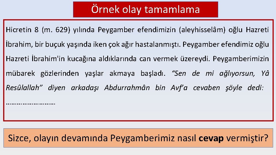 Örnek olay tamamlama Hicretin 8 (m. 629) yılında Peygamber efendimizin (aleyhisselâm) oğlu Hazreti İbrahim,