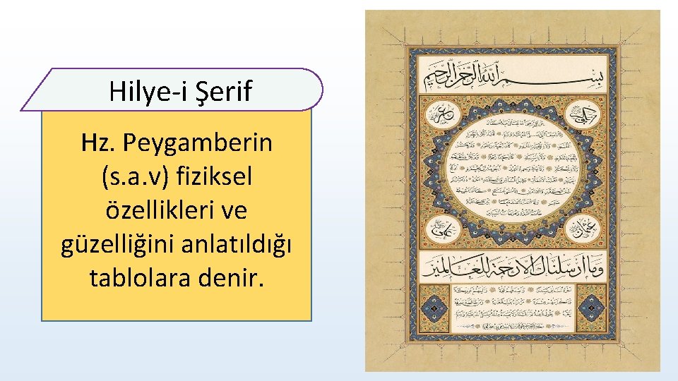 Hilye-i Şerif Hz. Peygamberin (s. a. v) fiziksel özellikleri ve güzelliğini anlatıldığı tablolara denir.