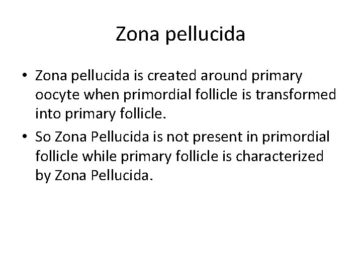 Zona pellucida • Zona pellucida is created around primary oocyte when primordial follicle is