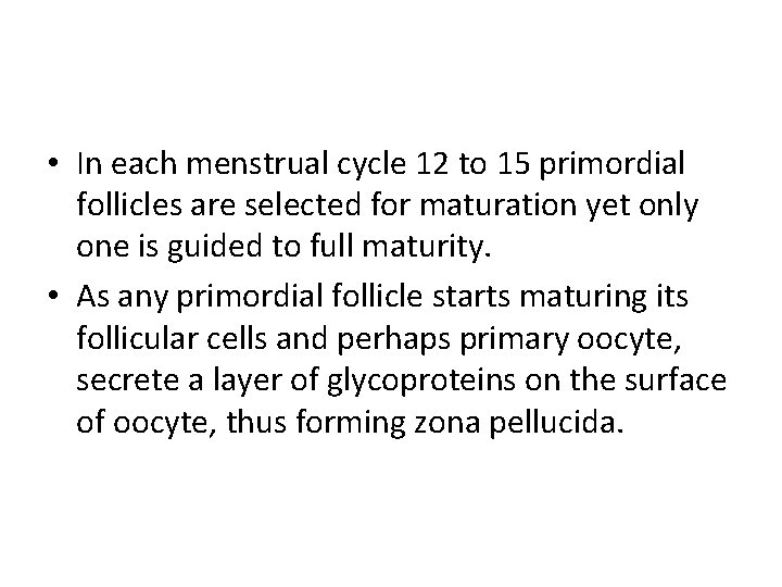  • In each menstrual cycle 12 to 15 primordial follicles are selected for