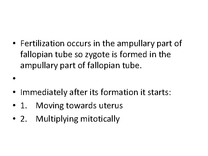  • Fertilization occurs in the ampullary part of fallopian tube so zygote is