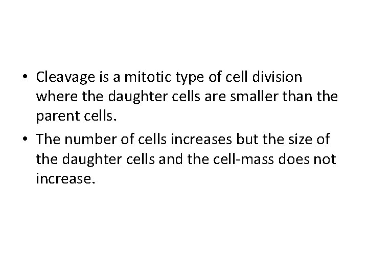  • Cleavage is a mitotic type of cell division where the daughter cells