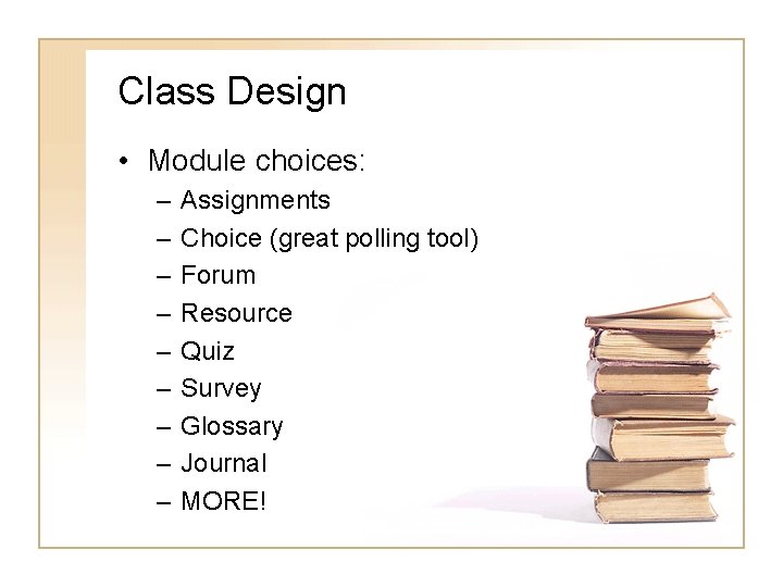Class Design • Module choices: – – – – – Assignments Choice (great polling