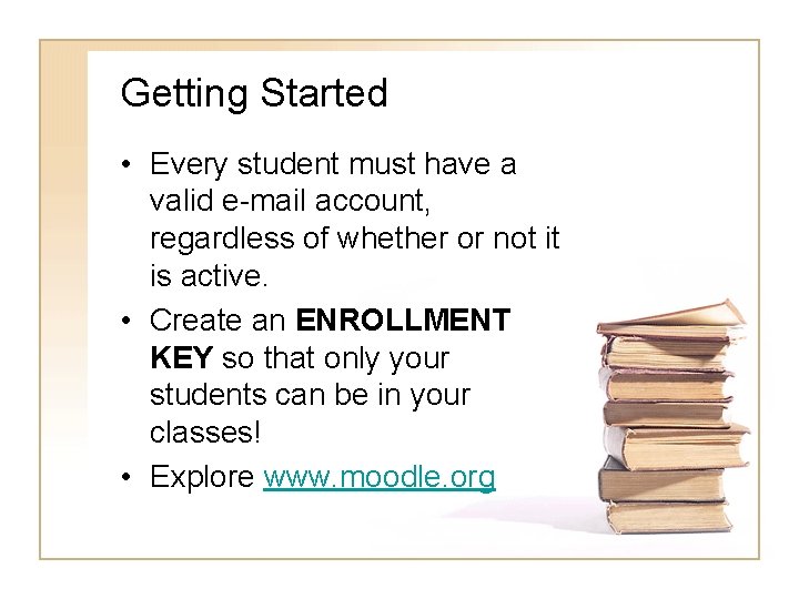 Getting Started • Every student must have a valid e-mail account, regardless of whether
