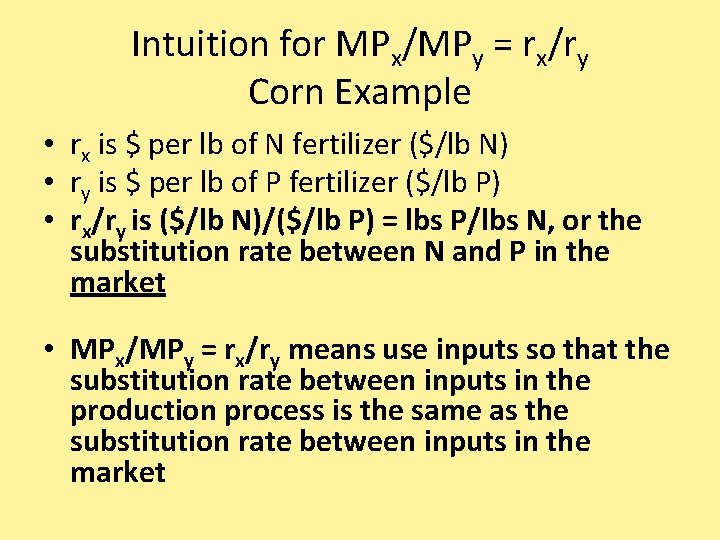 Intuition for MPx/MPy = rx/ry Corn Example • rx is $ per lb of