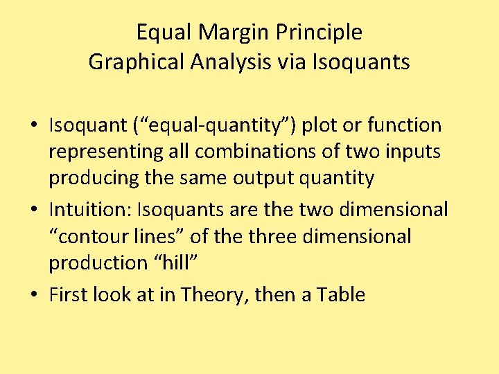 Equal Margin Principle Graphical Analysis via Isoquants • Isoquant (“equal-quantity”) plot or function representing